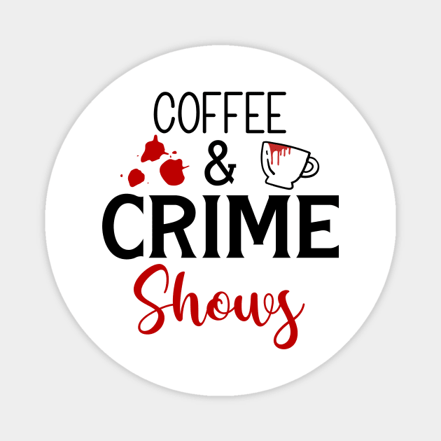 Coffee and Crime Shows Magnet by CB Creative Images